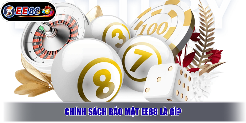 Chính sách bảo mật EE88 là gì?