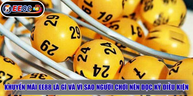 Khuyến mãi EE88 là gì và vì sao người chơi nên đọc kỹ điều kiện?