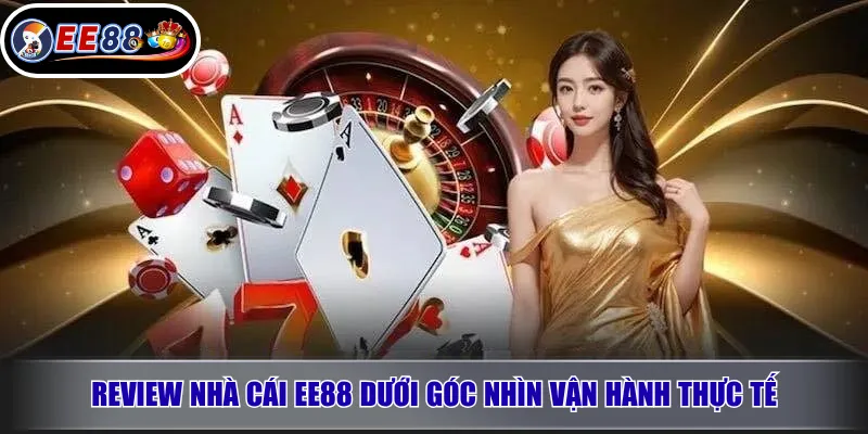 Review nhà cái EE88 dưới góc nhìn vận hành thực tế