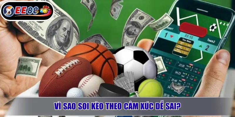 Kinh nghiệm soi kèo thể thao EE88 chuẩn cho người mới 2 Vì sao soi kèo theo cảm xúc dễ sai?